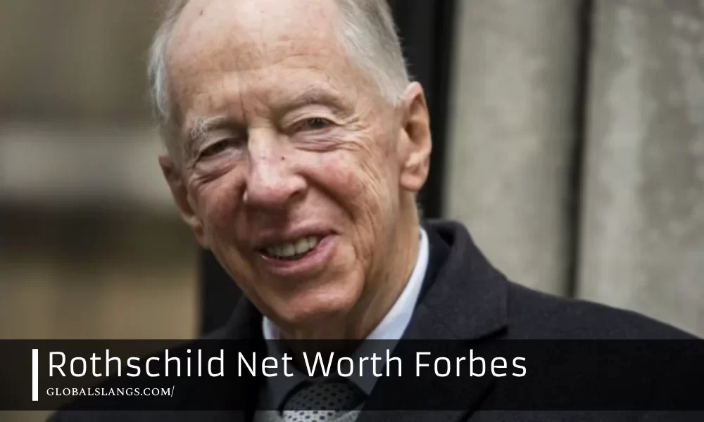 Rothschild Net Worth Forbes: A Deep Dive into the Wealth of the Rothschild Family