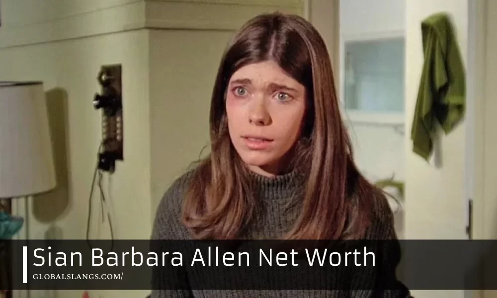 Sian Barbara Allen Net Worth: Exploring the Financial Legacy of the Hollywood Actress